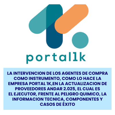 LA INTERVENCION DE LOS AGENTES DE COMPRA COMO INSTRUMENTO, COMO LO HACE LA EMPRESA PORTAL 1K,EN LA ACTUALIZACION DE PROVEEDORES ANDAR 2.025, EL CUAL ES  EL EJECUTOR, FRENTE AL PELIGRO QUIMICO, LA INFORMACION TECNICA, COMPONENTES Y CASOS DE ÉXITO